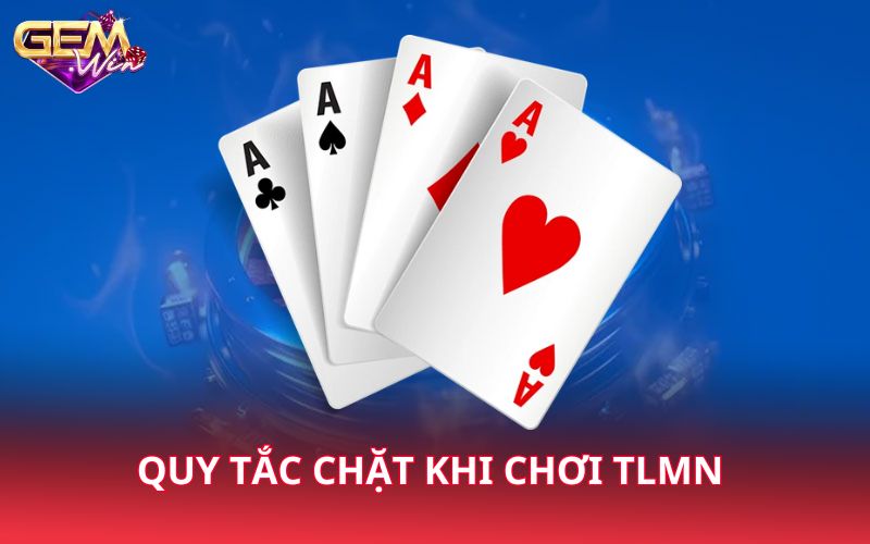 Quy tắc chặt khi chơi TLMN 