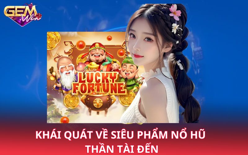 Khái quát về siêu phẩm nổ hũ thần tài đến